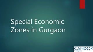 Special Economic
Zones in Gurgaon
 