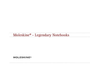 Moleskine® - Legendary Notebooks
 