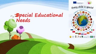 Special Educational
Needs
 