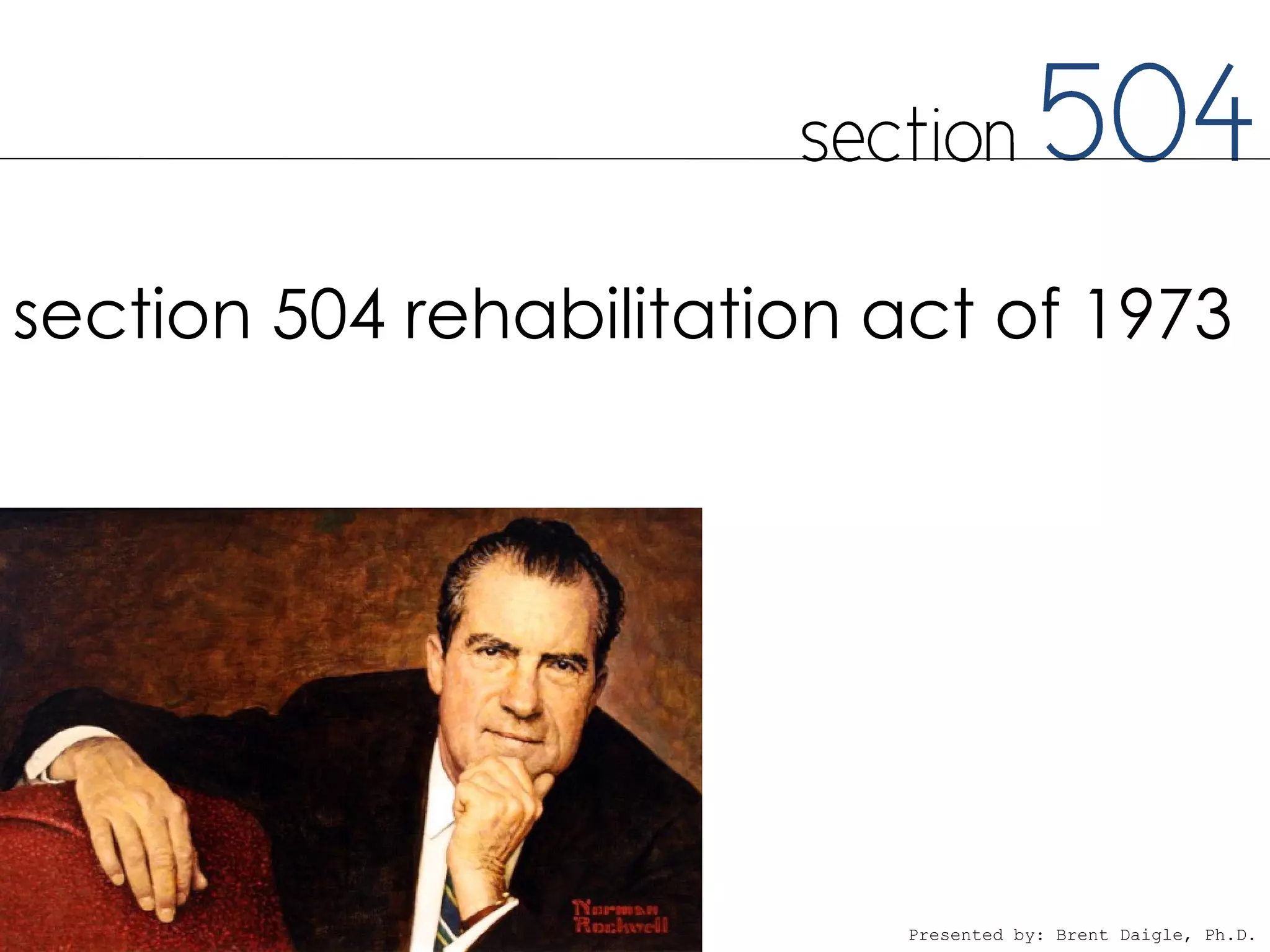 section 504 rehabilitation act of 1973




                           Presented by: Brent Daigle, Ph.D.
 