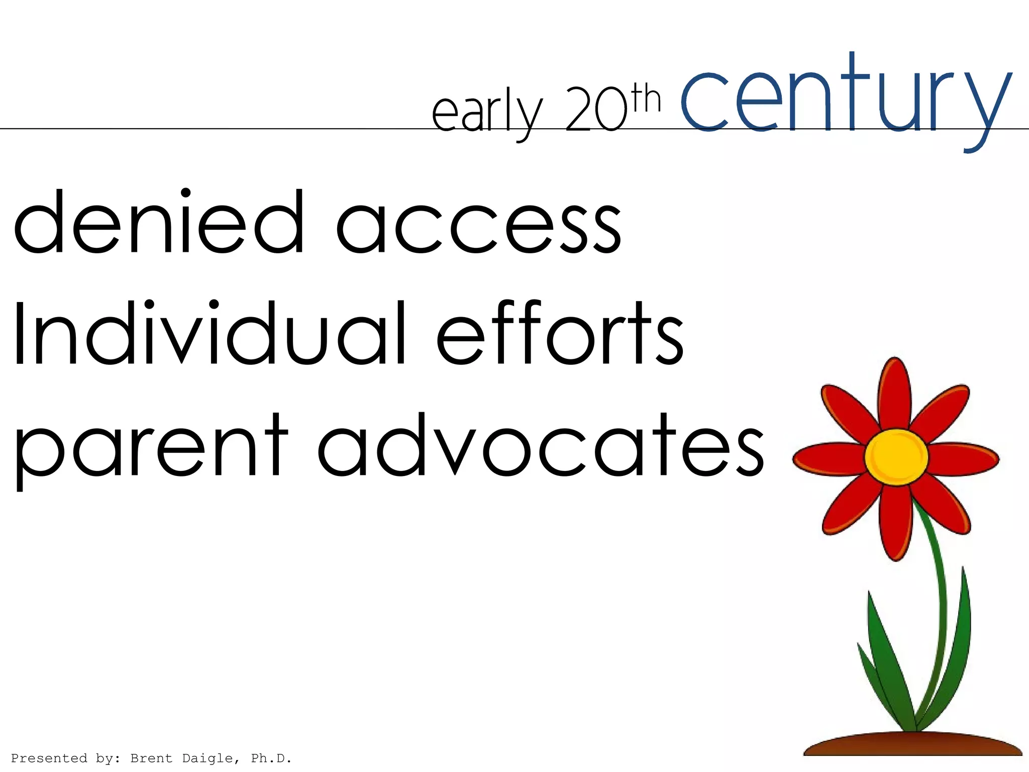 denied access
Individual efforts
parent advocates


Presented by: Brent Daigle, Ph.D.
 