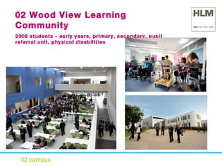 02 campus 02 Wood View Learning Community 2000 students - early years, primary, secondary, pupil referral unit, physical disabilities 
