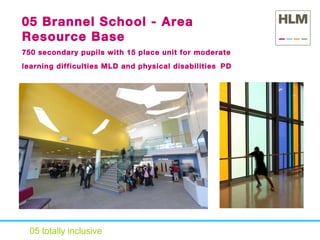 05 totally inclusive 05 Brannel School - Area Resource Base 750 secondary pupils with 15 place unit for moderate learning difficulties MLD and physical disabilities   PD 