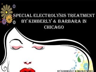 Special Electrolysis Treatment
by Kimberly & Barbara in
Chicago

 