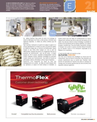 ETIQ&PACK93NOVEMBRE2015
les ateliers EasyPack. Deux points de vente et de stockage se
situent en Allemagne et en France, où des services d’entretien sans
également disponible. 12 millions de chiffres d’affaires pour 60
personnes.
Sept machines s’adressent a la gamme de calage en papier et un
est plus spécifiquement un broyeur de carton, qui permet de réaliser
du matériel de calage avec un minimum de transformation. Depuis
l’origine et cela mérite d’être souligné car c’est un point de
différenciation, Easypack fait preuve d’un engagement total pour la
protection de l’environnement : avec son pH neutre, le papier
proposé est 100 % recyclé, recyclable et biodégradable. Il permet
d’éviter l’utilisation d’autres méthodes d’emballage qui pourraient
s’avérer nocives pour l’environnement. Ses clients se trouvent en
aéronautique, pharma, informatique, achat en ligne et logistique.
Aujourd’hui c’est l’ergonomie qui figure au cœur des
développements de la société : les tables de travail Easypack offre
aux opérateurs un espace de travail pratique et modulable. La
société conçoit aussi des tables de conditionnement sur mesure
intégrant leurs machines pour être au plus près des besoins de nos
clients. Tout cela pour réduire le temps d’emballage, la pénibilité de
la tâche et les traumatismes liés aux tâches répétitives. Les rouleaux
de papier n’excèdent pas 15 kg, pour faciliter manutention, recharge
et transport. Sur le stand, on pourra rencontrer Manuel Fernandez
qui est directeur France et Tim Emmerecht responsable de la
Belgique et du Luxembourg.
A l’avant dernière allée sur la gauche se situe
CGL/PLASTIBEL STAND B050
CGL Pack crée et fabrique des emballages sur mesure pour les
médicaments, soins de santé et l’alimentaire. Elle présentera ses
produits conjointement avec sa société sœur Plastibell. Cette
dernière est spécialiste de l'injection des pièces en plastique de
moulage avec une grande expertise dans les soins de santé et des
dispositifs médicaux également.
21SALON
LE CODE DE FRAÎCHEUR INTELLIGENT fera l’objet de la conférence
de Chris van Seabroeck d’Innolabel. Cette société du Nord de la
Belgique est active dans le marketing et la distribution d’étiquettes
innovantes relatant le temps écoulé, la température, les chocs,
l'humidité et l'authenticité pour préserver la qualité de produits
sensibles.
DES SOURCES D’INSPIRATIONS
Vingt étudiants des universités de Hasselt et
Anvers ont été sélectionné comme de potentiels
concepteurs de demain. Sur Empack, ils
relèveront le défi de créer des emballages
innovants et inspirants.
 