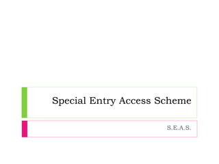 Special Entry Access Scheme S.E.A.S. 