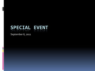 SPECIAL EVENT September 6, 2011 