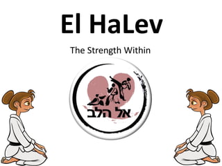 El HaLev
The Strength Within
 