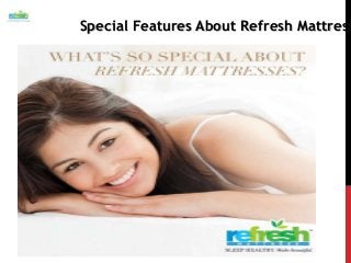 Special Features About Refresh Mattress
 