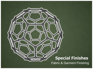 Special Finishes
Fabric & Garment Finishing
 