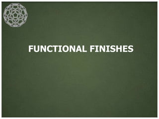 FUNCTIONAL FINISHES
 