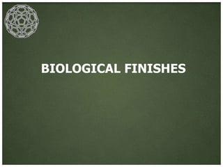 BIOLOGICAL FINISHES
 
