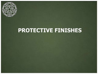 PROTECTIVE FINISHES
 