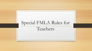 Special FMLA Rules for
Teachers
 