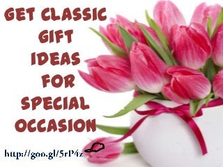 Get Classic
gift
ideas
for
special
occasion
 
