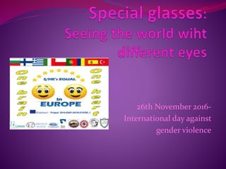 26th November 2016-
International day against
gender violence
 