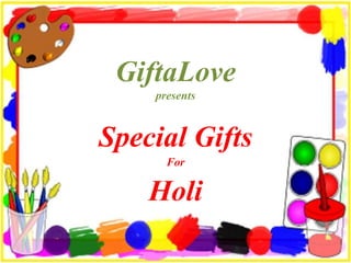 GiftaLove
presents
Special Gifts
For
Holi
 