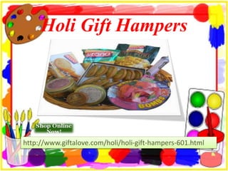 Holi Gift Hampers
http://www.giftalove.com/holi/holi-gift-hampers-601.html
 