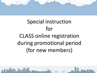 Special instruction
for
CLASS online registration
during promotional period
(for new members)

 