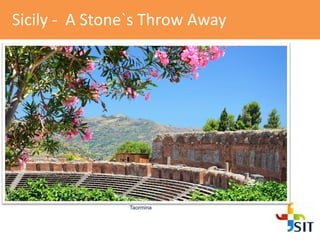 Sicily - A Stone`s Throw Away
Taormina
 