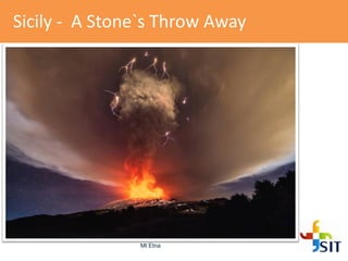 Sicily - A Stone`s Throw Away
Mt Etna
 