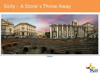 Sicily - A Stone`s Throw Away
Catania
 