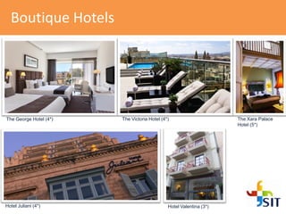 Boutique Hotels
The George Hotel (4*)
Hotel Juliani (4*) Hotel Valentina (3*)
The Victoria Hotel (4*) The Xara Palace
Hotel (5*)
 