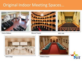 Original Indoor Meeting Spaces…
Manoel Theatre MCC Hall
Palazzo CapuaXara Lodge
Casino Maltese
 