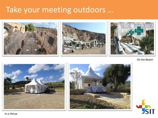 Take your meeting outdoors …
On the Beach
In a Venue
 