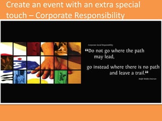 Create an event with an extra special
touch – Corporate Responsibility
 