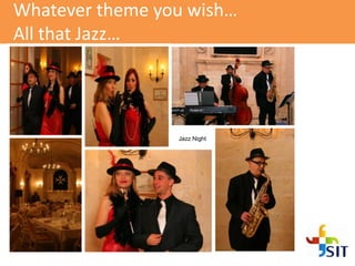 Whatever theme you wish…
All that Jazz…
Jazz Night
 