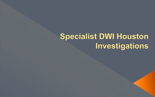 Specialist DWI Houston Investigations