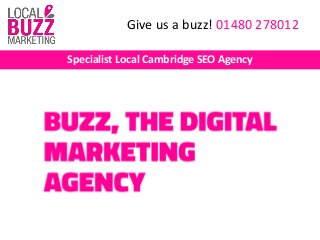 Give us a buzz! 01480 278012
Specialist Local Cambridge SEO Agency
 