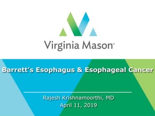 Barrett’s Esophagus & Esophageal Cancer
Rajesh Krishnamoorthi, MD
April 11, 2019
 