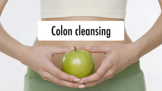Colon cleansing
 