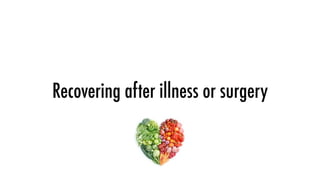 Recovering after illness or surgery
 