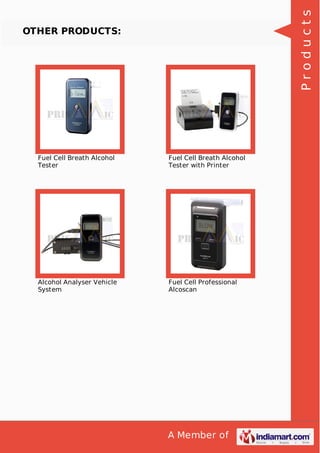 A Member of
OTHER PRODUCTS:
Fuel Cell Breath Alcohol
Tester
Fuel Cell Breath Alcohol
Tester with Printer
Alcohol Analyser Vehicle
System
Fuel Cell Professional
Alcoscan
Products
 