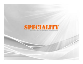 SPECIALITYGateway to Material Handling and Storage Solutions
 