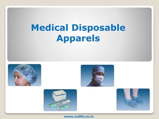 Medical Disposable
Apparels
www.nulife.co.in
 