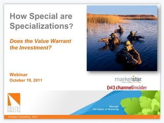 How Special are
 Specializations?
 Does the Value Warrant
 the Investment?



 Webinar
 October 19, 2011




Amazon Consulting 2011    1
 