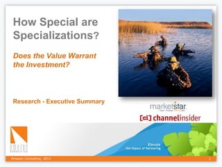 How Special are
 Specializations?
 Does the Value Warrant
 the Investment?



 Research - Executive Summary




Amazon Consulting 2011          1
 