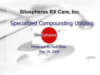 Specialized Compounding Utilizing   ®   Presented by Paul Meek  May 18, 2009 