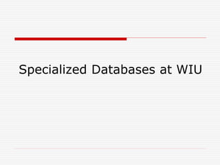 Specialized Databases at WIU
 