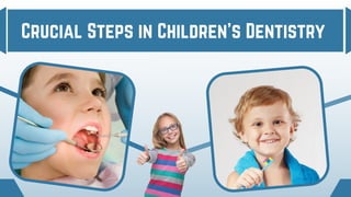 Crucial Steps in Children’s Dentistry
 