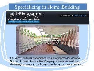 Specializing in Home Building
and Renovations

100 years’ building experience of our Company and achieve
Master Builder Association Company provide reconstruct
Kitchens, bathrooms, bedrooms, sundecks, pergolas and etc.

 