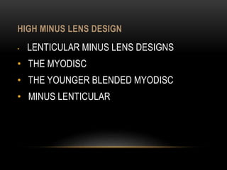 HIGH MINUS LENS DESIGN 
• LENTICULAR MINUS LENS DESIGNS 
• THE MYODISC 
• THE YOUNGER BLENDED MYODISC 
• MINUS LENTICULAR 
 