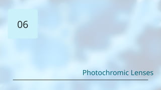 06
Photochromic Lenses
 