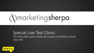 Special Live Test Clinic:
The MECLABS team reveals the results of LifeWay’s email
copy test
 