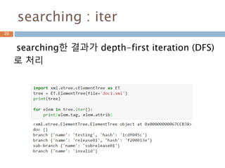 xml 문서 searching(읽기)
xml 문서를 ElementTree에 load한 후에 root
를 읽고 child node searching해야 함
20
 