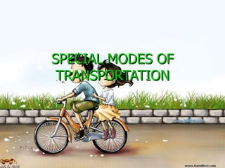 SPECIAL MODES OF TRANSPORTATION 